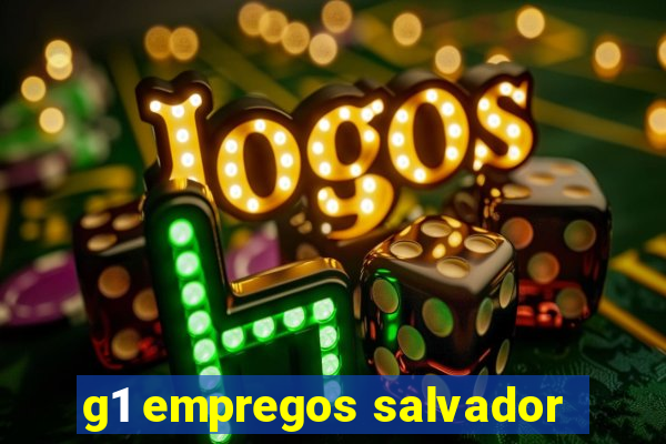 g1 empregos salvador